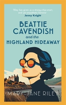 Beattie Cavendish And The Highland Hideaway: The Compelling Mystery Series Set At The Dawn Of The Cold War Mary-jane Riley Allison & Busby