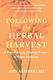 Following The Herbal Harvest: A Search For The Healing Promise Of Plant Medicines Ann Armbrecht Chelsea Green Publishing Co