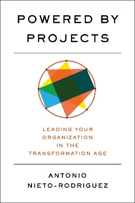 Powered By Projects Leading Your Organization In The Transformation Age Antonio Nieto-rodriguez Harvard Review Press