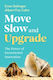 Move Slow And Upgrade the Power of Incremental Innovation Albert Fox Cahn (Hardcover)