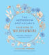 The Hedgerow Apothecary's Field Guide To Wildflowers Recipes Remedies And Folklore Christine Iverson Publishers