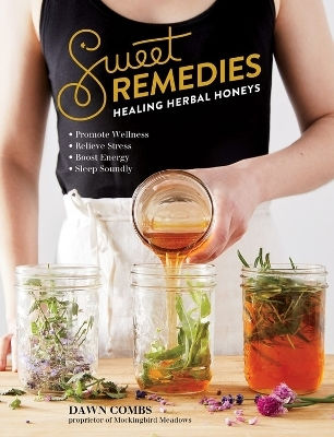 Sweet Remedies Healing Herbal Honeys Dawn Combs Llc