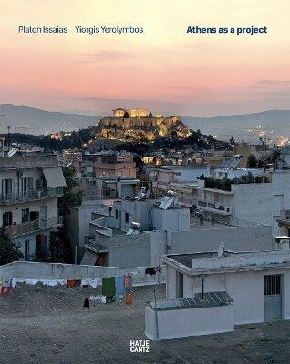 Platon Issaias / Yiorgis Yerolymbos. Athens As A Project Hatje Cantz