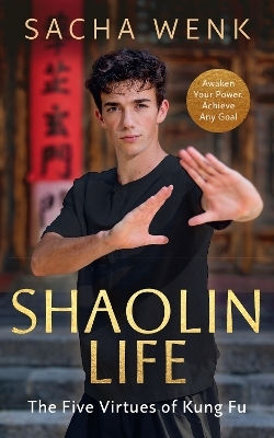 Shaolin Life: The Five Virtues Of Kung Fu Sacha Wenk Rider & Co