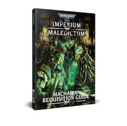 Warhammer 40,000 Imperium Maledictum Macharian Requisition Guide