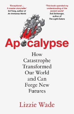 Apocalypse How Catastrophe Transformed Our World And Can Forge New Futures Lizzie Wade Apocalypse How Catastrophe Transformed Our World And Can Forge New Futures Lizzie Wade