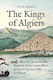 The Kings Of Algiers: How Two Jewish Families Shaped The Mediterranean World During The Napoleonic Wars And Beyond Julie Kalman Princeton University Press