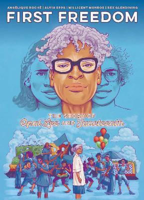First Freedom The Story Of Opal Lee And Juneteenth Angelique Roche PB
