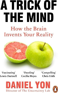 A Trick Of The Mind: How The Brain Invents Your Reality Daniel Yon Penguin (cornerstone)