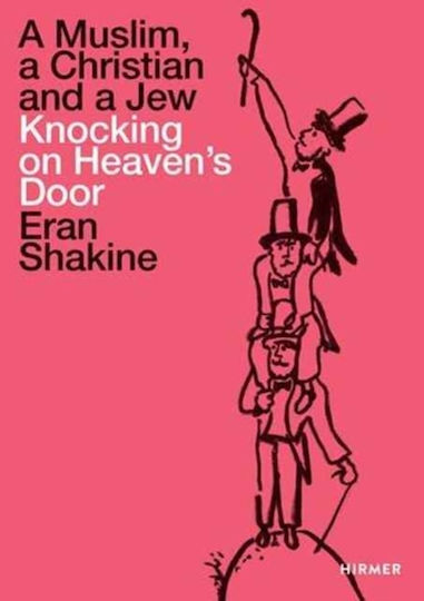 Eran Shakine: A Muslim, A Christian And A Jew Knocking On Heaven's Door - Hirmer Verlag - Paperback / Softback