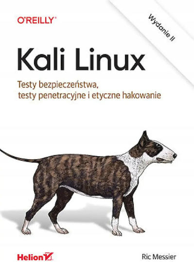 Kali Linux. Testy Bezpieczeństwa, Testy Penetracyjne I Etyczne Hakowanie