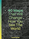 40 Maps That Will Change How You See The World - Quarto Publishing Plc - Paperback / Softback