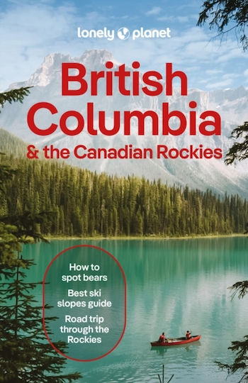 Lonely Planet British Columbia & The Canadian Rockies - Lonely Planet Global Limited - Paperback / Softback Lonely Planet British Columbia & The Canadian Rockies - Lonely Planet Global Limited - Paperback / Softback