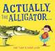 Actually, The Alligator . . . - Scholastic - Hardback