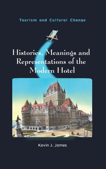 Histories, Meanings And Representations Of The Modern Hotel - Channel View Publications Ltd - Paperback / Softback