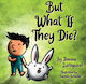 But What If They Die? - Jimena Larraguivel Espejo Publishing - Hardback