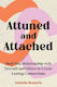 Attuned And Attached: Heal Your Relationship With Yourself And Others To Create Lasting Connections Yolanda Renteria Vermilion