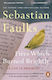 Fires Which Burned Brightly A Life In Progress Sebastian Faulks