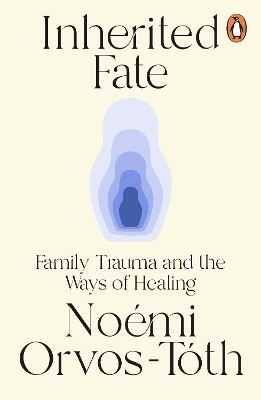 Inherited Fate Family Trauma And The Ways Of Healing Noemi Orvos-toth