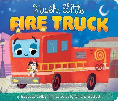Hush, Little Fire Truck Rebecca Colby Little Simon