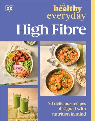Healthy Everyday High Fibre 70 Delicious Recipes Designed With Nutrition In Mind