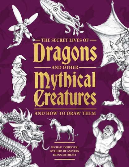Secret Lives Of Dragons And Other Mythical Creatures - Quarto Publishing Group Usa Inc - Paperback / Softback