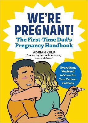 We're Pregnant! The First Time Dad's Pregnancy Handbook: The Go-to Pregnancy Book For Men Adrian Kulp Callisto Media Inc.