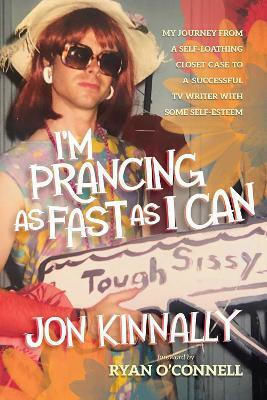 I'm Prancing As Fast As I Can: My Journey From A Self-loathing Closet Case To A Successful Tv Writer With Some Self-esteem Jon Kinnally Permuted Press I'm Prancing As Fast As I Can: My Journey From A Self-loathing Closet Case To A Successful Tv Writer With Some Self-esteem Jon Kinnally Permuted Press
