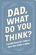 Dad, What Do You Think?: A Guided Journal For Fathers To Share Their Wisdom & Advice Adams Media Adams Media Corporation
