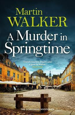 A Murder In Springtime Martin Walker Quercus Publishing