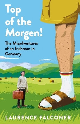 Top Of The Morgen!: The Misadventures Of An Irishman In Germany Laurence Falconer Michael Joseph Ltd