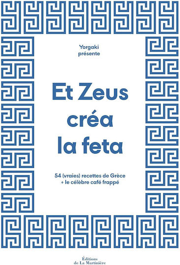 Et Zeus Crea La Feta : 54 (vraies) Recettes De Grece Et Le Celebre Cafe Frappe