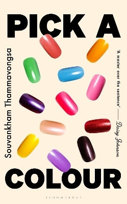 Pick A Colour: The Electrifying New Novel From The Author Of How To Pronounce Knife Souvankham Thammavongsa Bloomsbury Publishing Plc Pick A Colour: The Electrifying New Novel From The Author Of How To Pronounce Knife Souvankham Thammavongsa Bloomsbury Publishing Plc