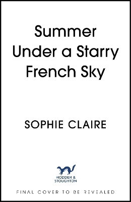 Summer Under A Starry French Sky Get Swept Away This Summer By This Gorgeous Second Chance Romance Sophie Claire Paperback
