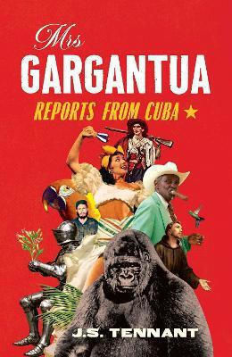 Mrs Gargantua: Reports From Cuba J.s. Tennant William Collins