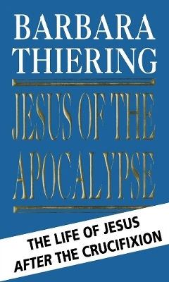 Jesus Of The Apocalypse The Life Of Jesus After The Crucifixion Barbara Thiering