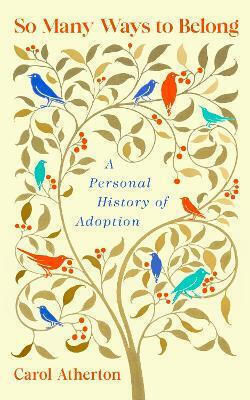 So Many Ways To Belong: A Personal History Of Adoption Carol Atherton Fig Tree