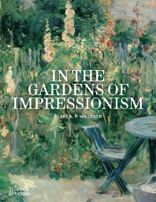 In The Gardens Of Impressionism Clare A. P. Willsdon Thames & Hudson Ltd