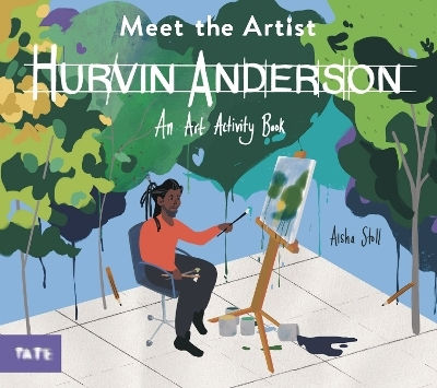 Meet The Artist: Hurvin Anderson: An Art Activity Book Tate Publishing