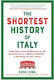 The Shortest Of Italy 3,000 Years From The Romans To The Renaissance To A Modern Republic 9781891011450