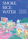 Smoke, Rice, Water - Hardie Grant Books - Hardback