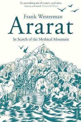 Ararat: In Search Of The Mythical Mountain Frank Westerman Vintage