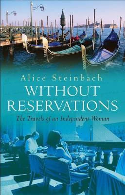 Without Reservations: The Travels Of An Independent Woman Alice Steinbach Bantam Books (transworld Publishers A Division Of The Random House Group)