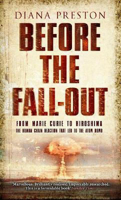 Before The Fall-out: From Marie Curie To Hiroshima Diana Preston Corgi Books