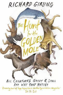 The Hunt For The Golden Mole: All Creatures Great And Small, And Why They Matter Richard Girling Vintage