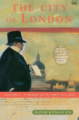 The City Of London Volume 1 A World Of Its Own 1815-1890 David Kynaston