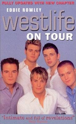 Westlife On Tour Eddie Rowley Ebury Press Westlife On Tour Eddie Rowley Ebury Press