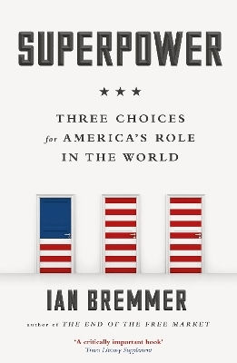 Superpower Three Choices For America’s Role In The World Ian Bremmer