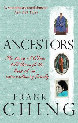 Ancestors: The Story Of China Told Through The Lives Of An Extraordinary Family Frank Ching Rider & Co