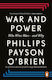 War And Power Who Wins Wars And Why Phillips Payson O'brien